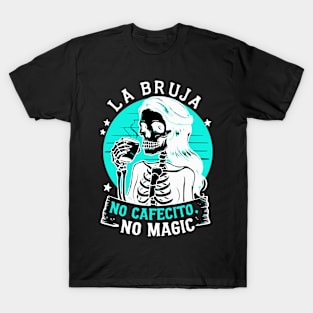 La Bruja No Cafecito No Magic Skeleton T-Shirt